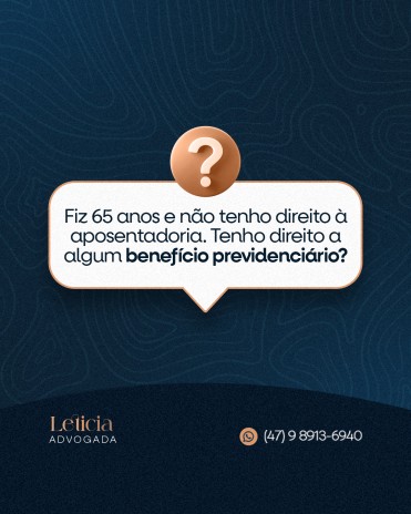 Fiz 65 anos e não tenho direito à aposentadoria. Tenho direito a algum benefício previdenciário?