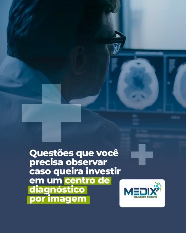Questões que você precisa observar caso queira investir em um centro de diagnóstico por imagem