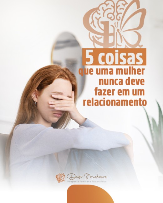 5 coisas que uma mulher nunca deve fazer em um relacionamento
