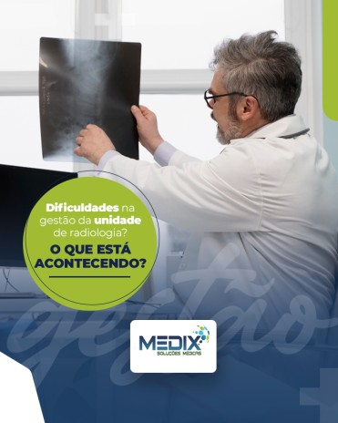 Dificuldades na gestão da unidade de radiologia? O que está acontecendo?