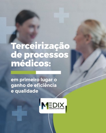 Terceirização de processos médicos: em primeiro lugar o ganho de eficiência e qualidade