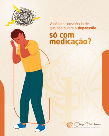 Você tem consciência de que não curará a depressão só com medicação?