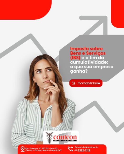 Imposto sobre Bens e Serviços (IBS) e o fim da cumulatividade: o que sua empresa ganha?