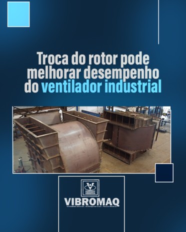 Troca do rotor pode melhorar desempenho do ventilador industrial