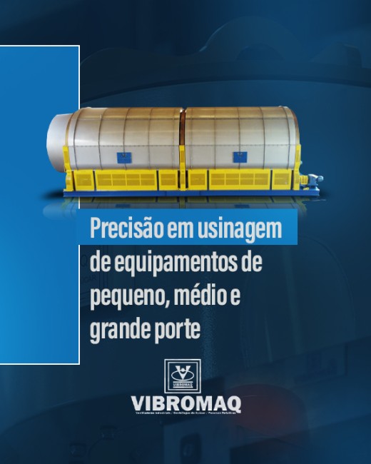 Precisão em usinagem de equipamentos de pequeno, médio e grande porte