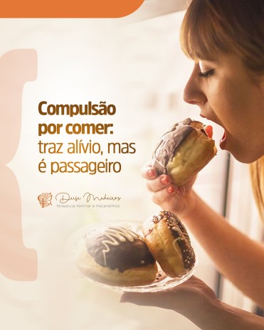 Compulsão por comer: traz alívio, mas é passageiro