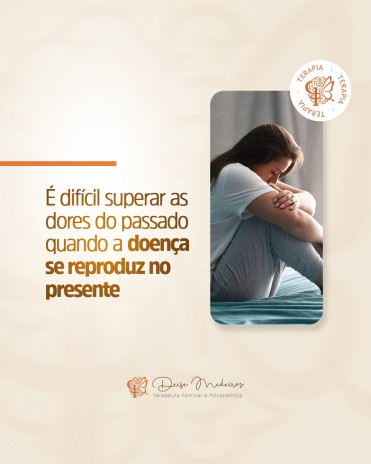 É difícil superar as dores do passado quando a doença se reproduz no presente