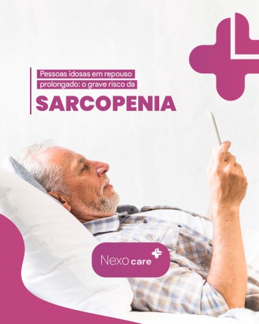 Pessoas idosas em repouso prolongado: o grave risco da sarcopenia