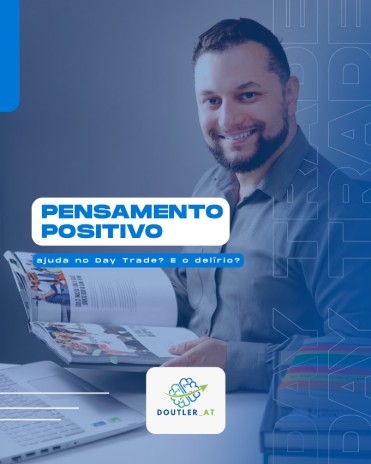 Pensamento positivo ajuda no Day Trade? E o delírio?