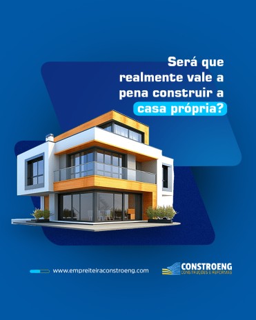 Será que realmente vale a pena construir a casa própria?