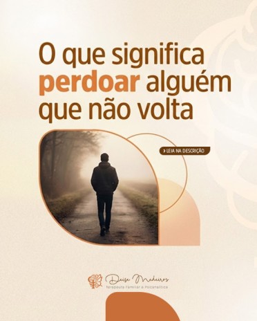 O que significa perdoar alguém que não volta