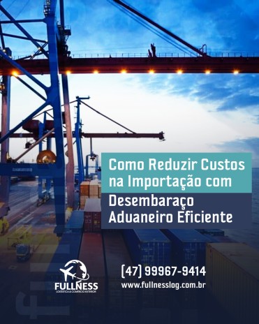 Post 2 Título: Como Reduzir Custos na Importação com Desembaraço Aduaneiro Eficiente
