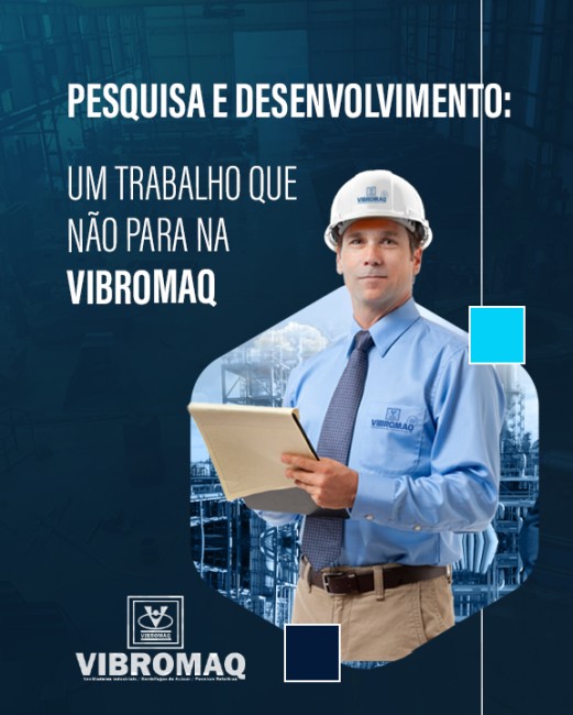 Pesquisa e desenvolvimento: um trabalho que não para na Vibromaq
